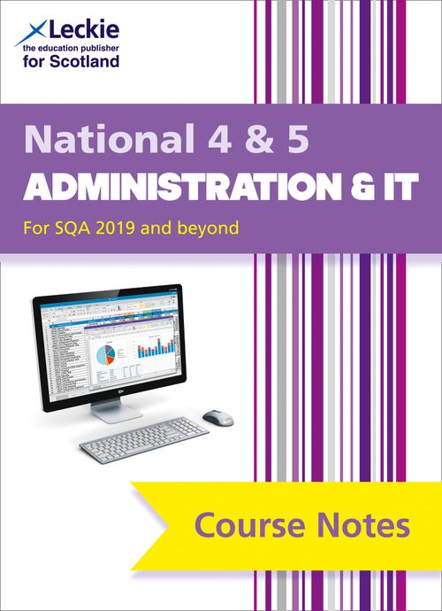 Leckie Course Notes - National 4/5 Administration and IT: Comprehensive Textbook to Learn CfE Topics (Second edition)